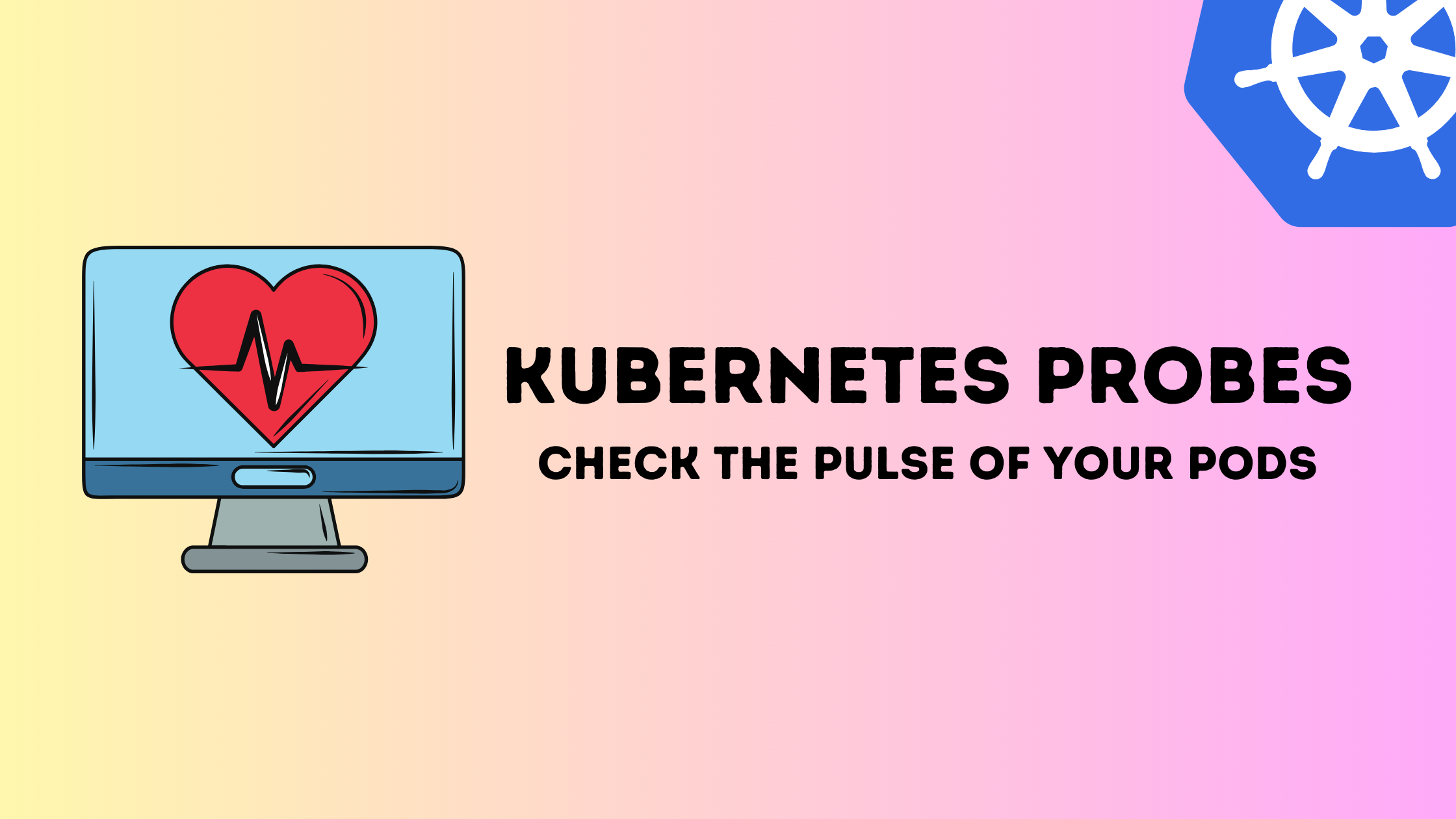 Kubernetes Probes: Check The Pulse of Your Pods feature image