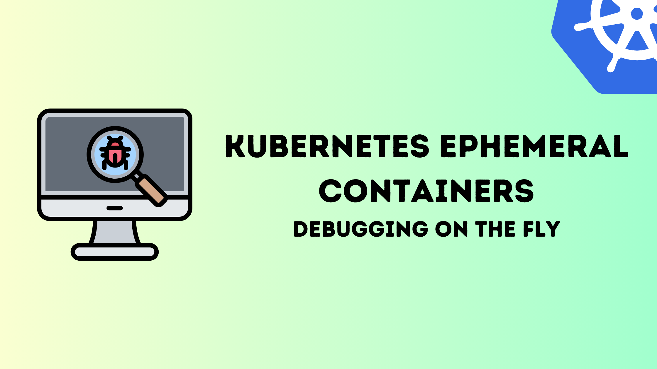 Kubernetes Ephemeral Containers: Debugging on the Fly